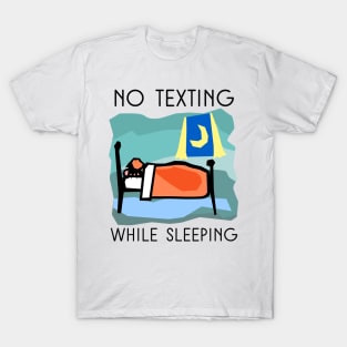 NO TEXTING WHILE SLEEPING T-Shirt